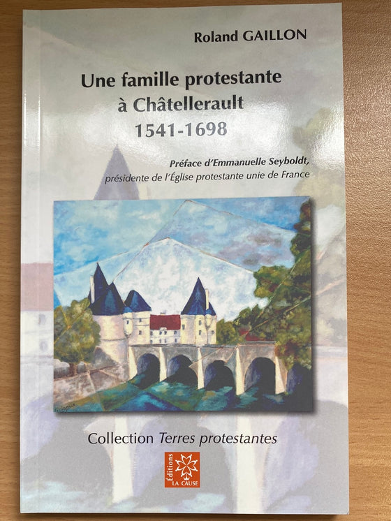 Une famille protestante à Châtellerault 1541-1698