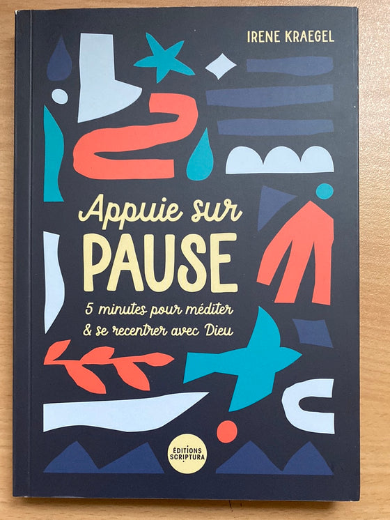 Appuie sur pause: 5 minutes pour méditer & se recentrer avec Dieu