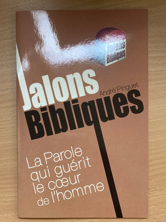 Jalons bibliques - La Parole qui guérit le coeur de l'homme