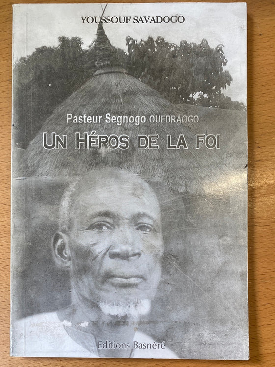 Pasteur Segnogo Ouedraogo : Un héros de la foi