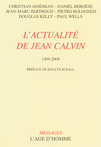 L'actualité de Jean Calvin, 1509-2009