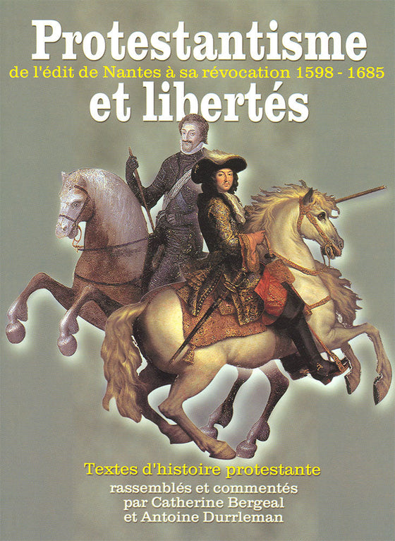 Protestantisme et libertés : de l'édit de Nantes à sa révocation 1598-1685