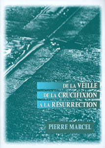 De la veille de la crucifixion à la résurrection