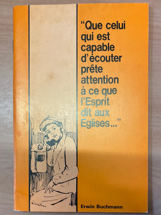 Que celui qui est capable d'écouter prête attention à ce que l'Esprit dit aux Eglises...