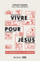 Vivre pour Jésus