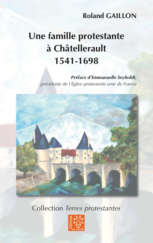 Une famille protestante à Châtellerault 1541-1698