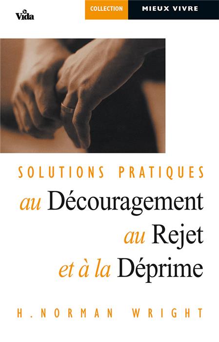 Solutions pratiques au découragement, au rejet et à la déprime