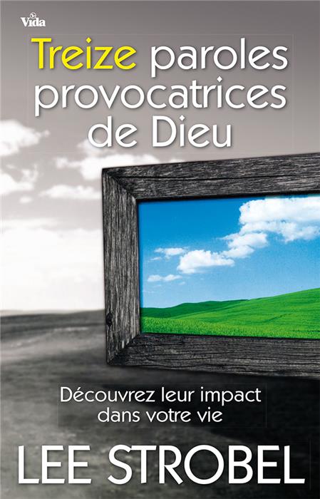 Treize paroles provocatrices de Dieu, Découvrez leur impact dans votre vie