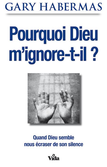 Pourquoi Dieu m'ignore-t-il  ?