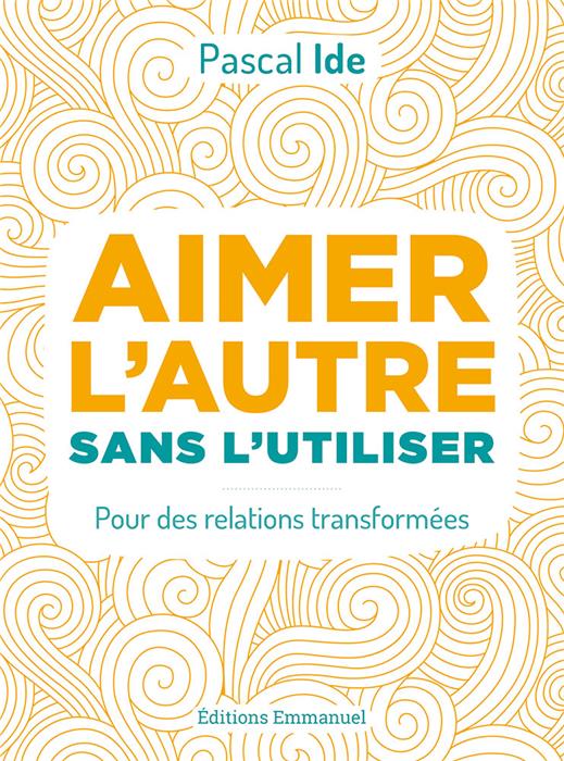 Aimer l'autre sans l'utiliser