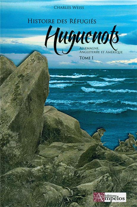 Histoire des Réfugiés Huguenots Tome 1