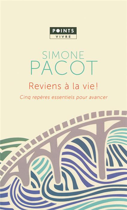 Reviens à la vie ! Cinq repères essentiels pour avancer