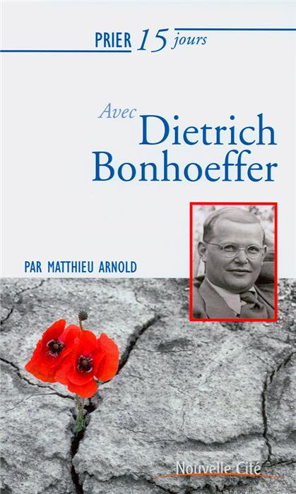 Prier 15 jours avec Dietrich Bonhoeffer