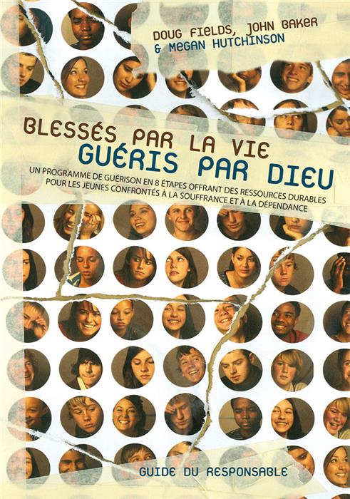 Blessés par la vie, guéris par Dieu. Guide du responsable
