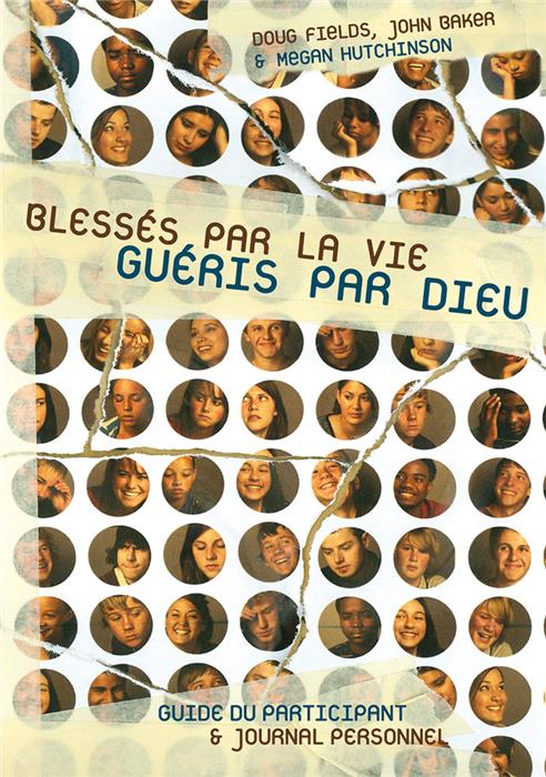 Blessés par la vie, guéris par Dieu. Guide du participant et journal personnel