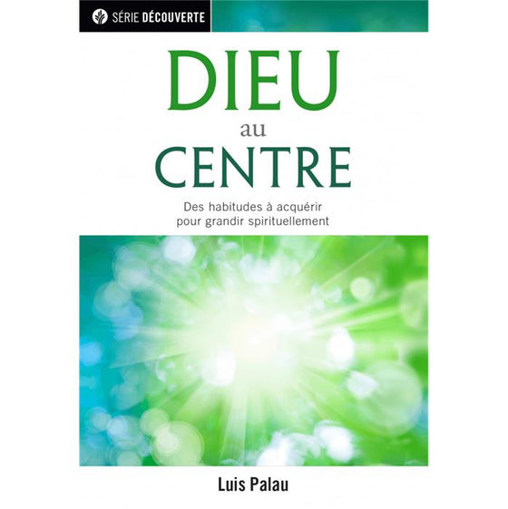 Dieu au centre - Des habitudes à acquérir pour grandir