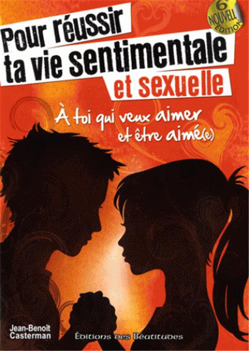 Pour réussir ta vie sentimentale et sexuelle