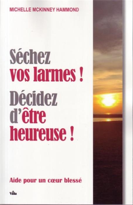 Séchez vos larmes décidez d´être heureuse