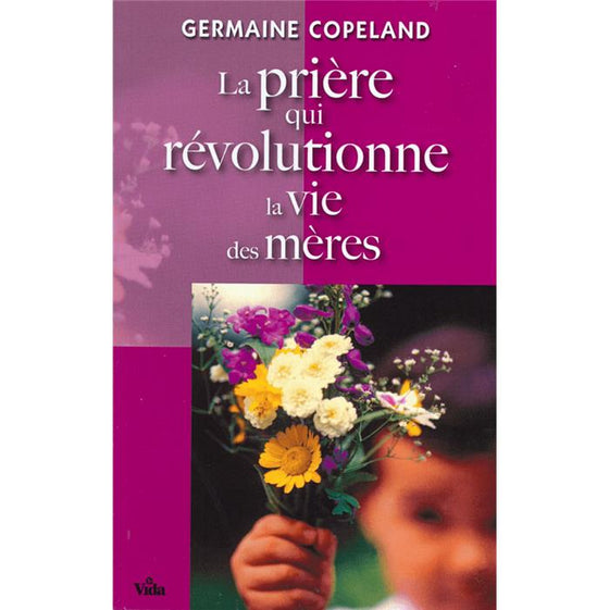 La prière qui révolutionne la vie des mères