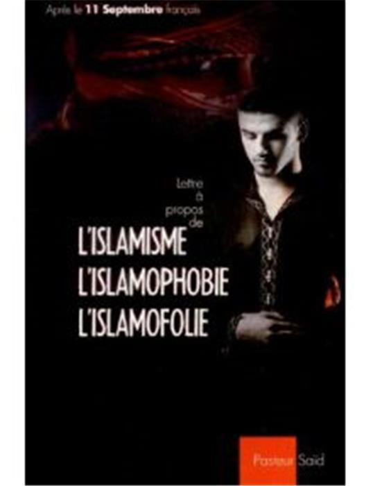 Lettre à propos de l´islamisme, l´islamphobie, l´islamofolie