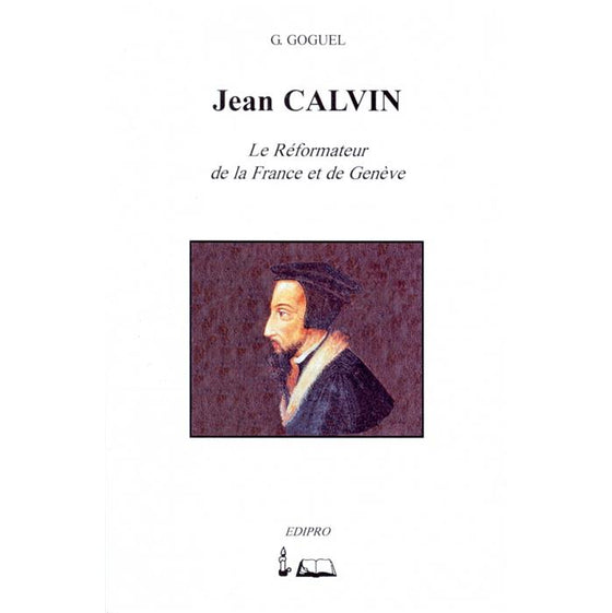 Jean Calvin - Le Réformateur de la France et de Genève (théologie inconnue)