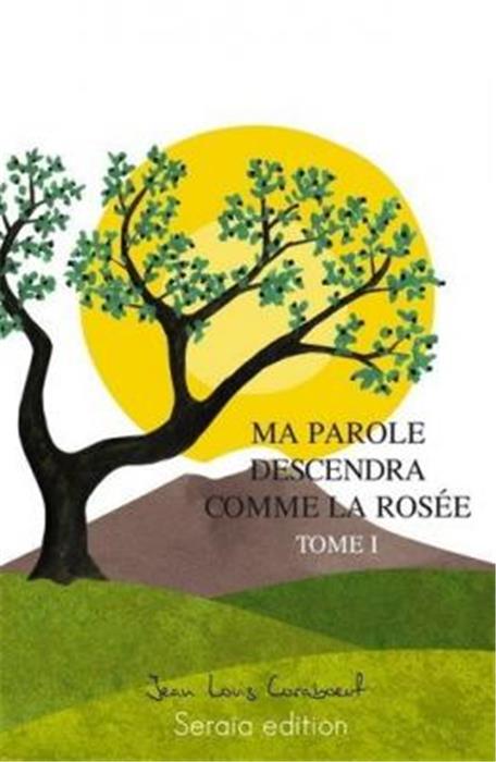 Ma parole descendra comme la rosée (Tome I)