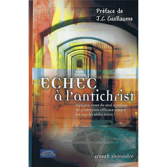 ÉCHEC À L´ANTICHRIST- ÉQUIPEZ-VOUS DU SEUL SYSTÈME DE PROTECTION EFFICACE CONTRE LES ESPRITS SÉDUCTEURS !