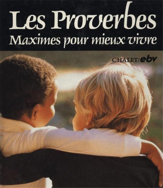 Les Proverbes - Maximes pour mieux vivre