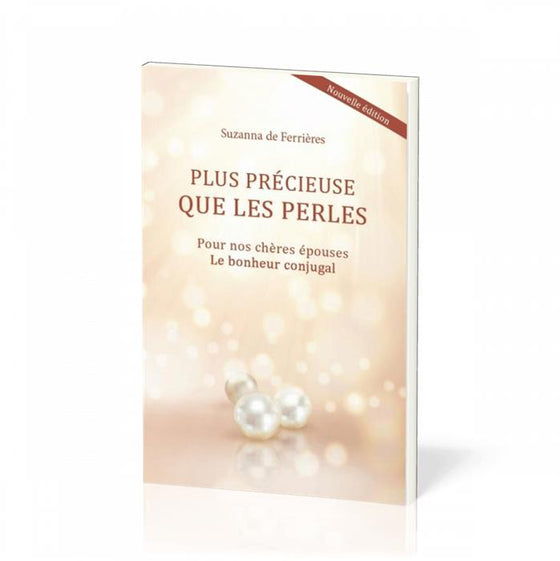 Plus précieuse que les perles, Pour nos chères épouses. Le bonheur conjugal.