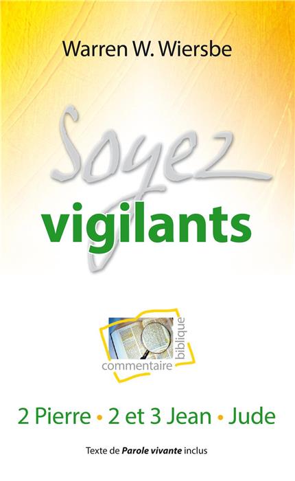 Soyez vigilants (commentaire biblique sur 2 Pierre, 2 et 3 Jean et Jude)