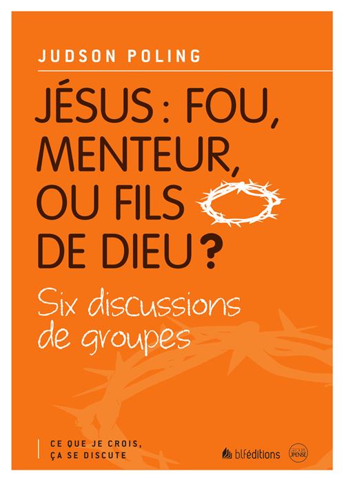 Jésus: fou, menteur, ou fils de Dieu?