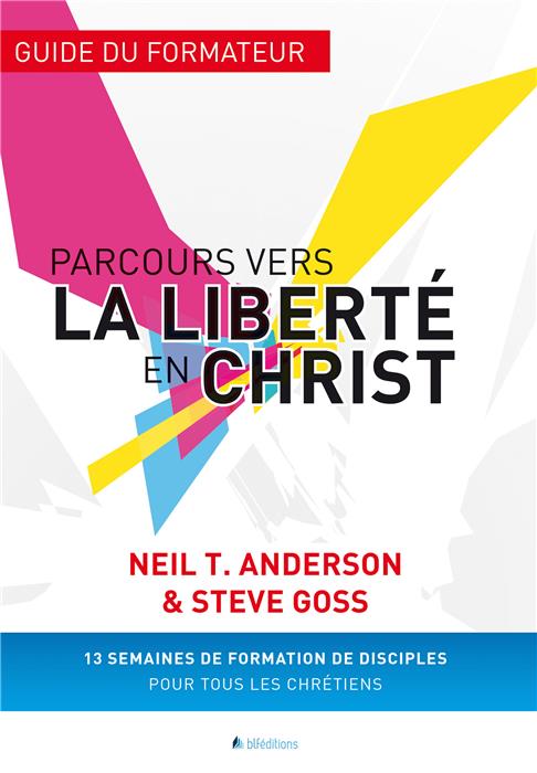 Parcours vers la liberté en Christ: Guide du formateur