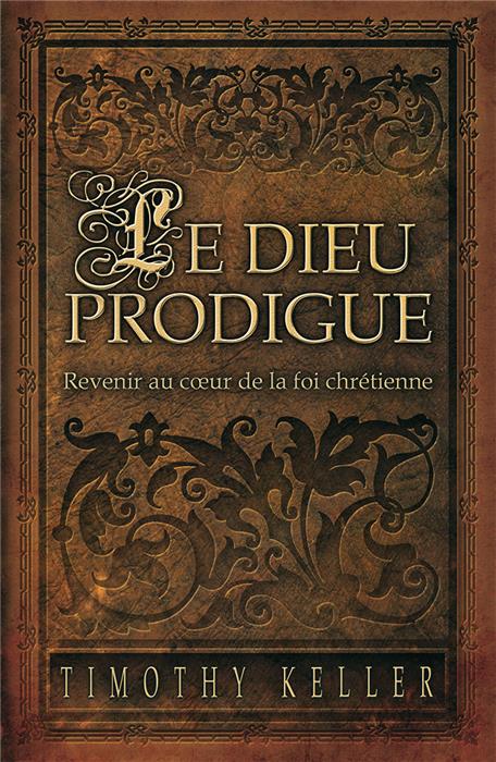 Le Dieu prodigue - Revenir au cœur de la foi chrétienne