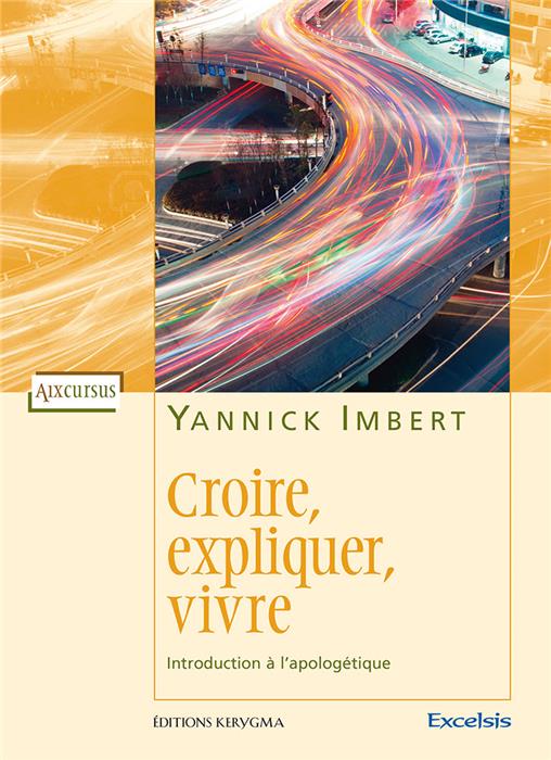Croire, expliquer, vivre. introduction a l´apologetique