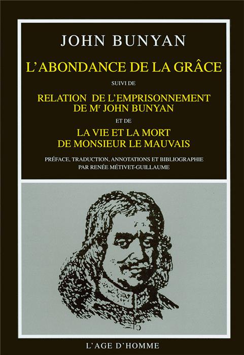 L'abondance de la grâce - Relation de l'emprisonnement de John Bunyan - La vie et la mort de Monsieur le Mauvais