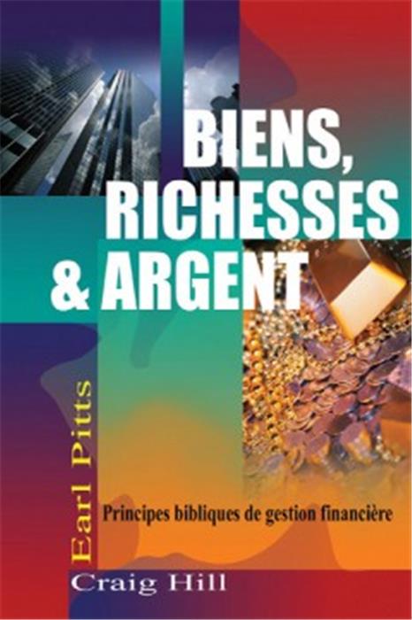 Biens, richesses & argent: principes bibliques de gestion financière