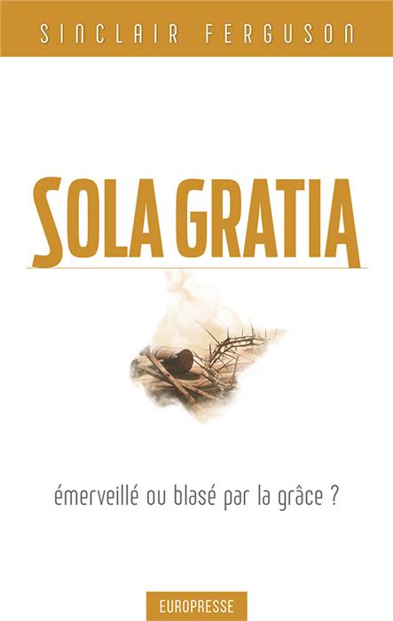 Sola gratia - émerveillé ou blasé par la grâce ?