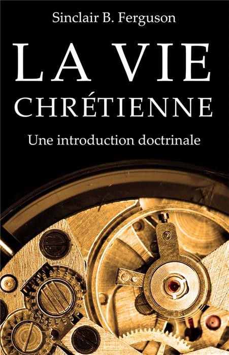 La vie chrétienne: une introduction doctrinale