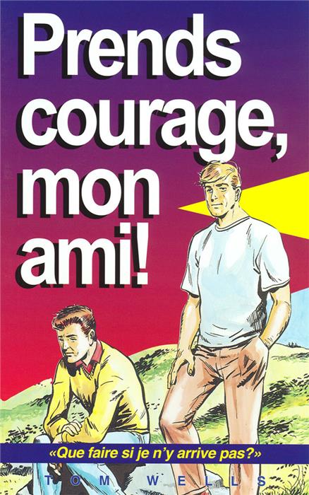 Prends courage, mon ami!