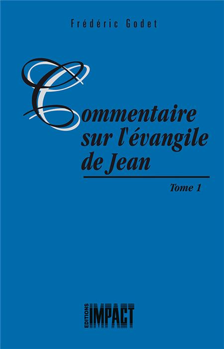 Commentaire sur l'évangile de Jean Tome 1 [Godet]