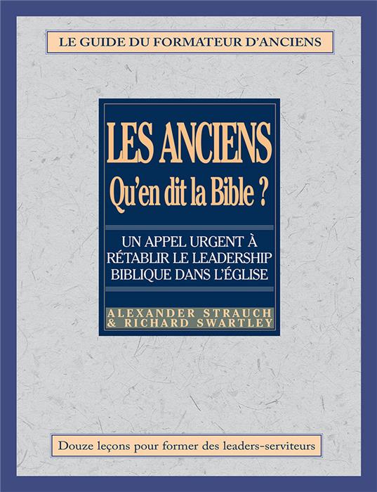 Les anciens Qu'en dit la Bible ? [guide du formateur de l´ancien]