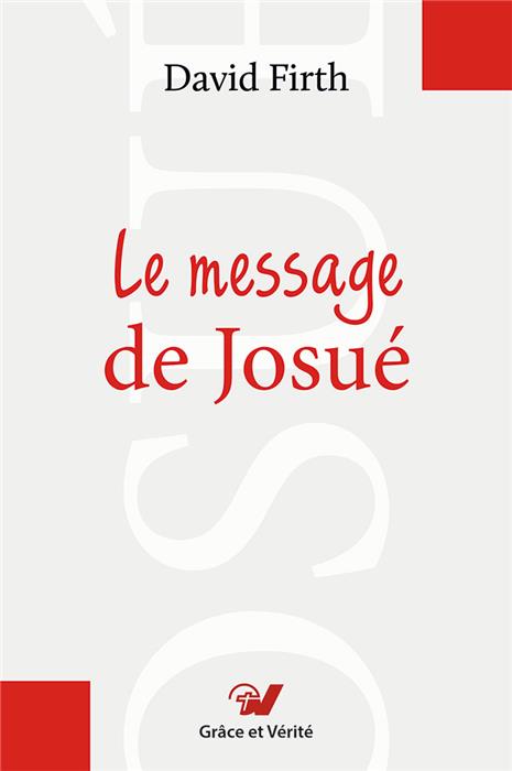 Le message de Josué. Commentaire biblique