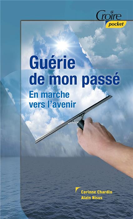 Guérie de mon passé : en marche vers l'avenir