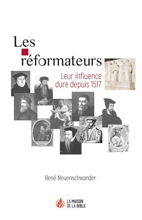 Les réformateurs - Leur influence dure depuis 1517