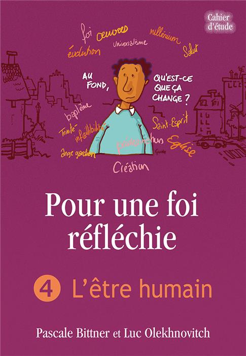 Pour une foi réfléchie 4 L’être humain (cahier d’étude)