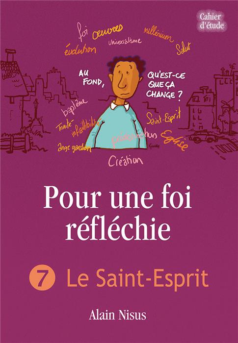 Pour une foi réfléchie 7 Le Saint-Esprit (cahier d’étude)