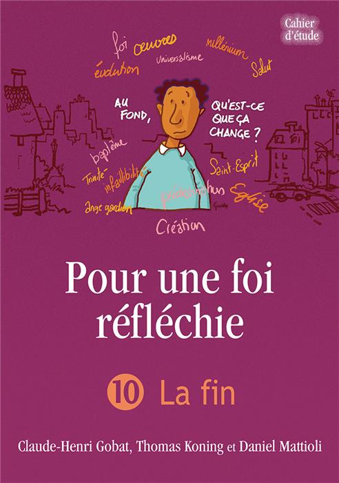 Pour une foi réfléchie 10 La fin (cahier d’étude)