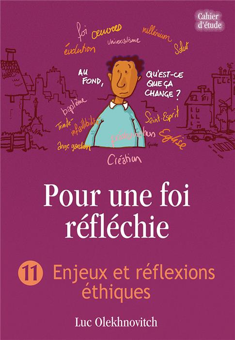 Pour une foi réfléchie 11 Enjeux et réflexions éthiques (cahier d’étude)