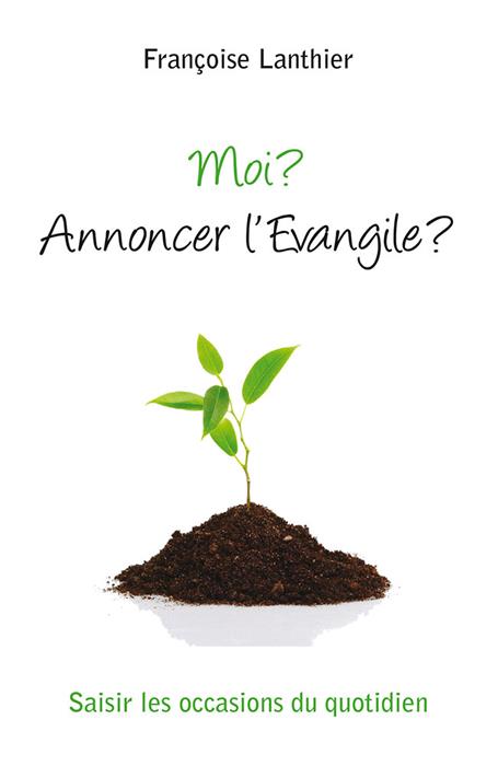 Moi ? Annoncer l'Evangile ?