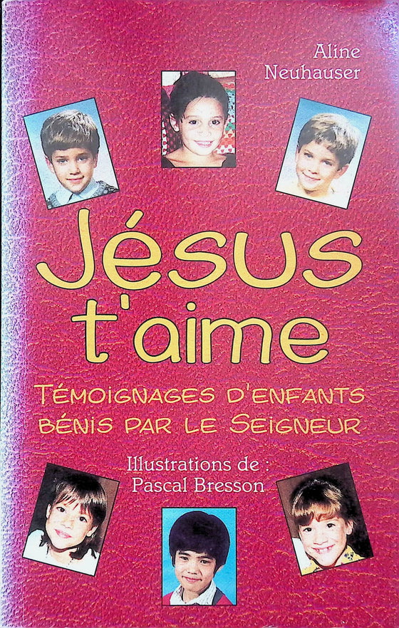 Jésus t'aime : témoignages d'enfants bénis par le seigneur
